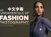 Fstoppers - 摄影师Shavonne Wong时尚人像摄影入门完整版教程-中英字幕