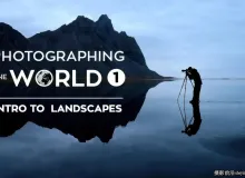 Fstoppers - Elia Locardi 拍摄世界风光第一部-独家精翻中英字幕