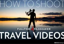 Full Time Filmmaker-旅游视频拍摄及后期剪辑专业版-中英字幕