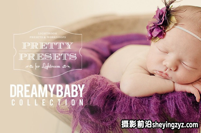 欧美梦幻宝贝新生儿后期调色Lightroom预设（Dreamy Baby Collection）