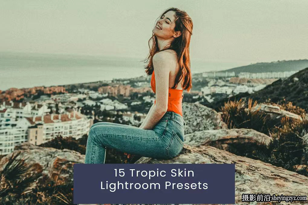 免费lr预设-25种热带电影胶片旅拍人像免费Lightroom预设/PS预设