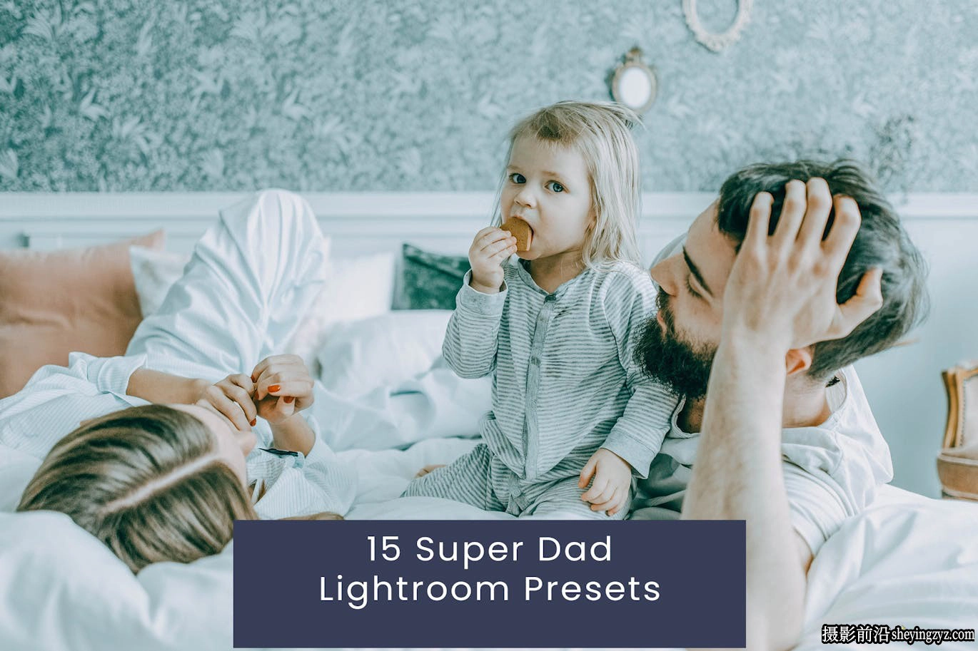 15种清新家庭胶片人像Lightroom预设 Super Dad Lightroom Presets