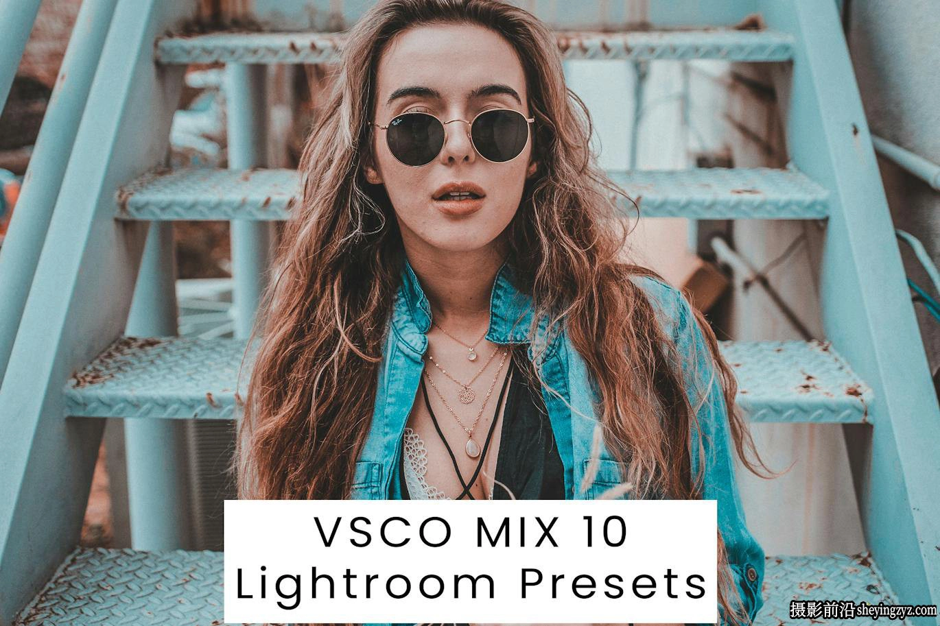 10种经典VSCO MIX电影胶片lr预设 VSCO MIX 10 Lightroom Presets