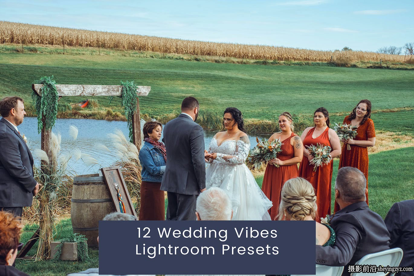 12种最好的乡村电影婚礼lr预设 Wedding Vibes Lightroom Presets