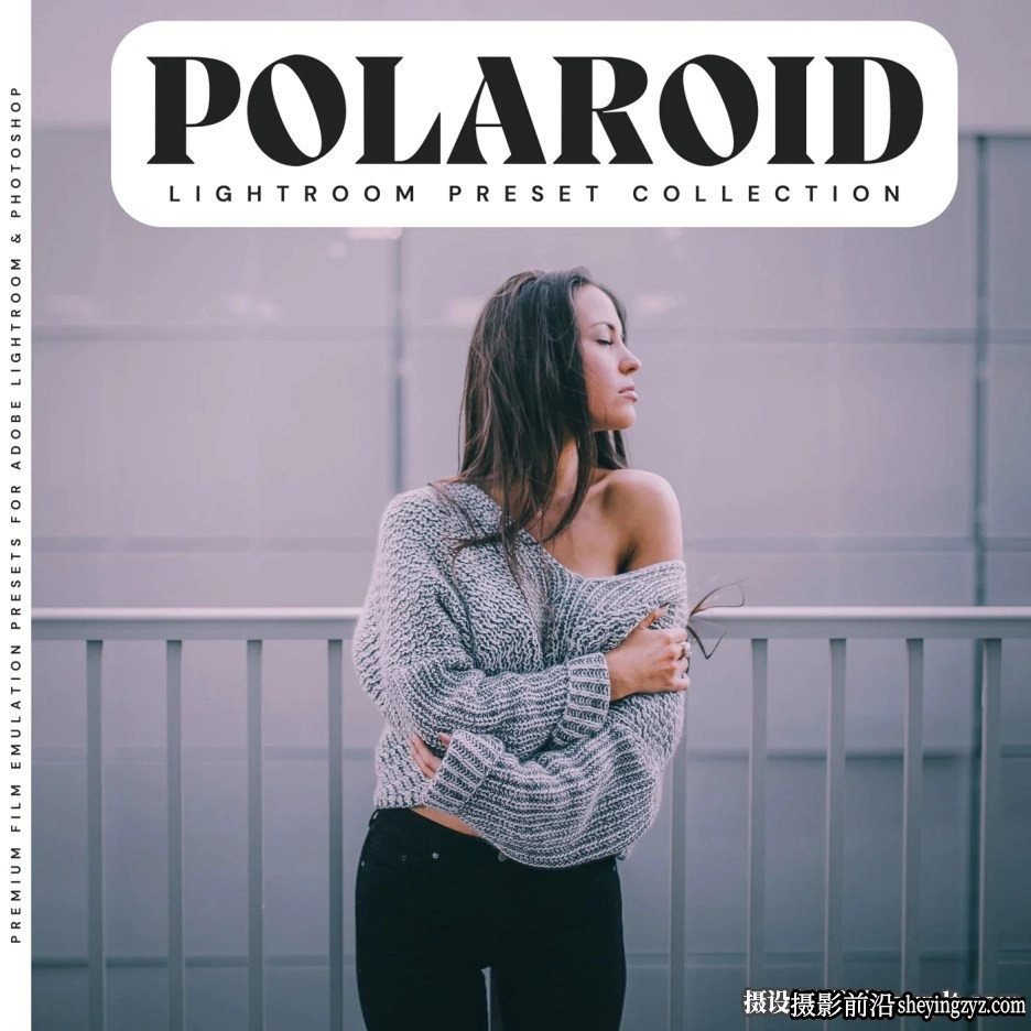 10种经典宝丽来电影胶片LR预设LOUMARKS Polaroid Lightroom Presets