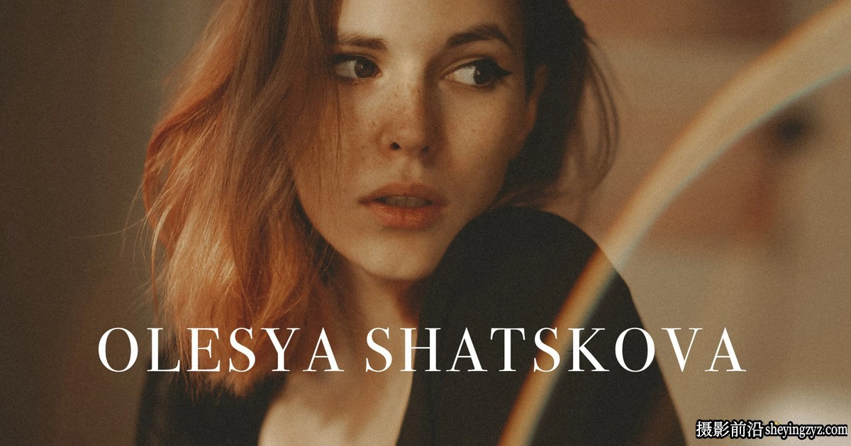 Olesya Shatskova 唯美电影人像LR预设及手机lr预设 Film Preset