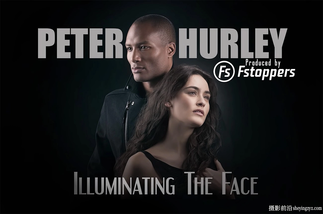 Fstoppers-Peter Hurley完美人像面部摄影布光完整教程-独家中英字幕