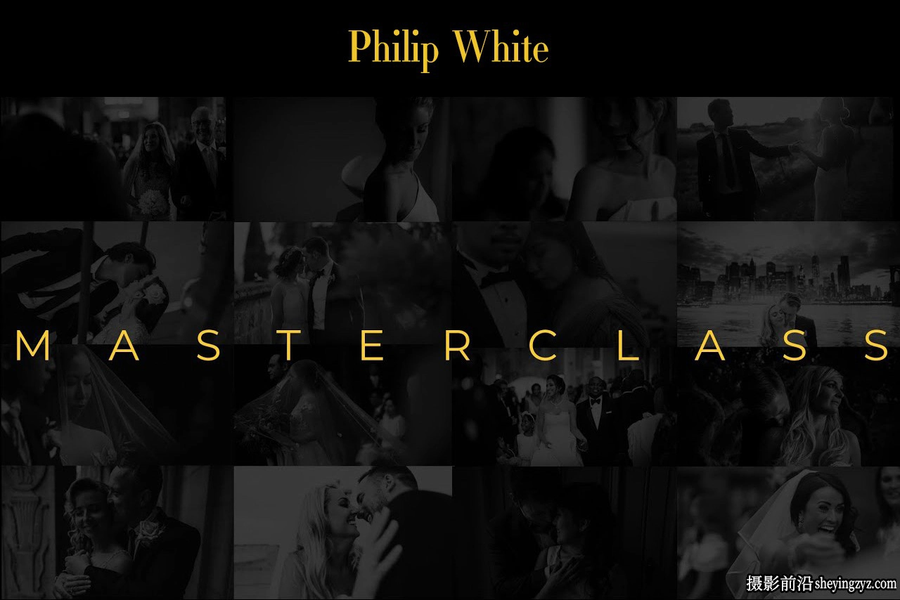Philip White -电影婚礼拍摄与后期剪辑大师班完整教程-中文字幕