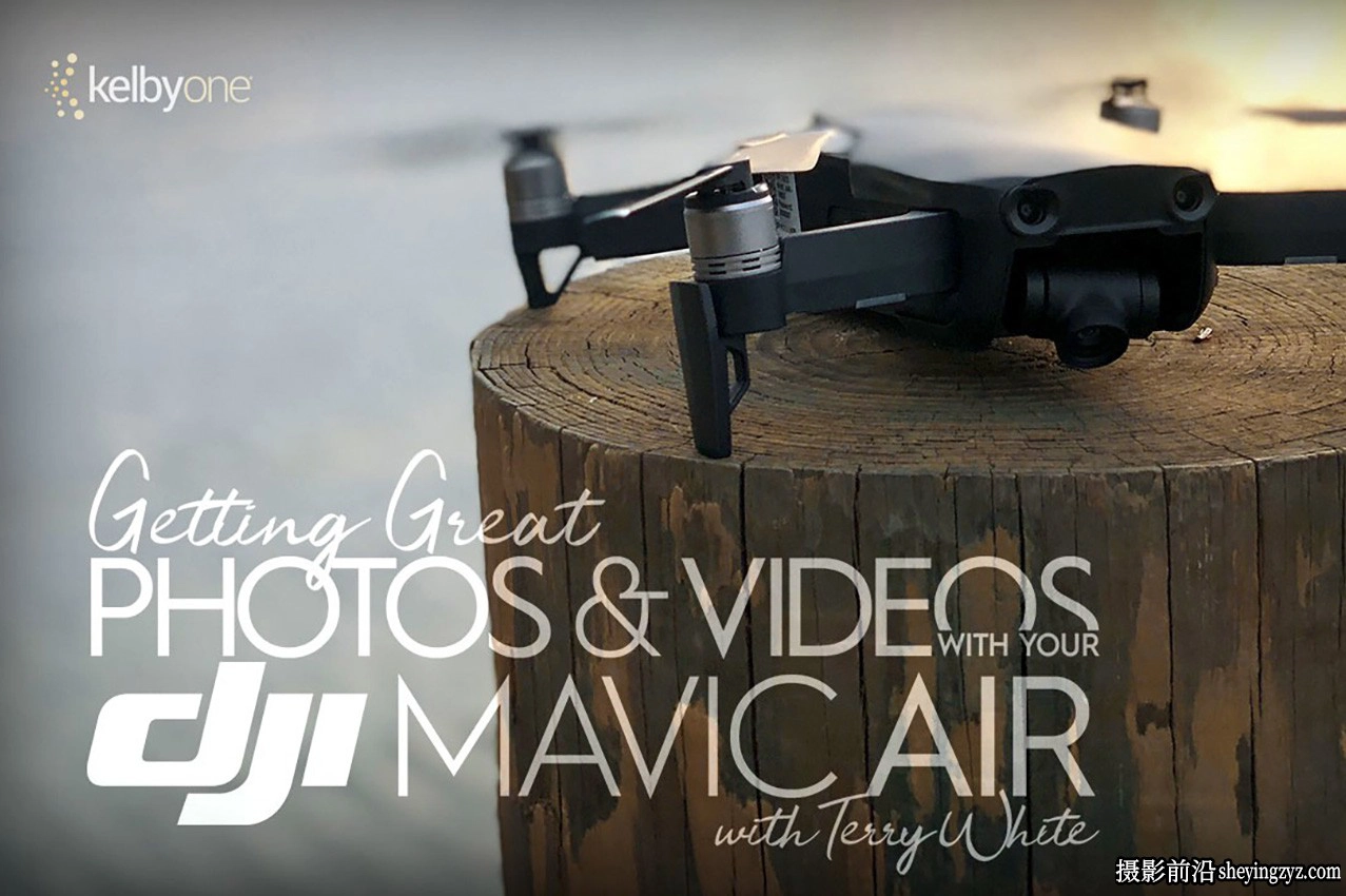 KelbyOne - 使用DJI Mavic Air拍摄精彩的照片和视频-中英字幕