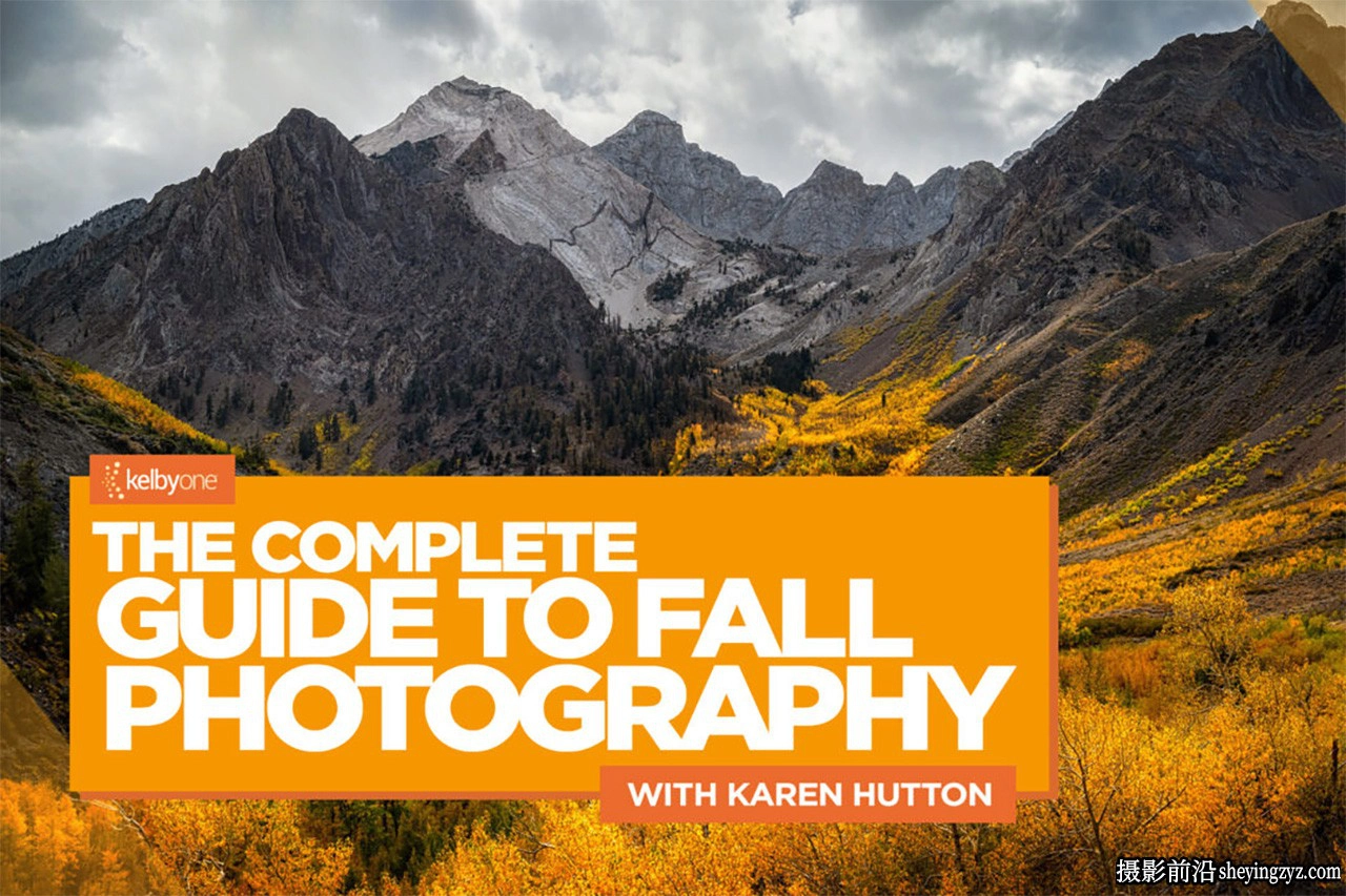 KelbyOne –Karen Hutton 的秋季风光摄影完整指南教程-中英字幕