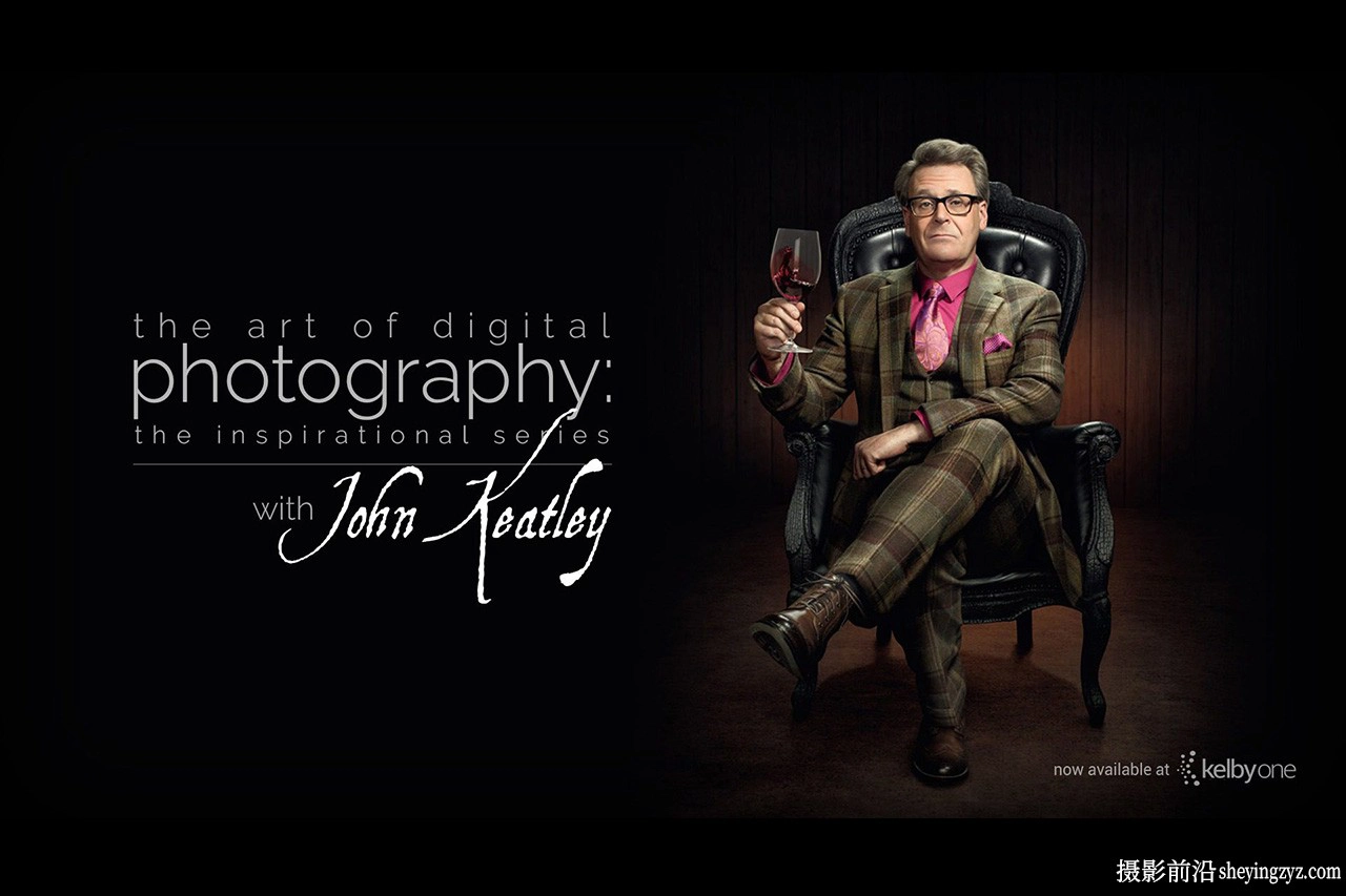KelbyOne –摄影师John Keatley‌数码摄影艺术励志系列-中英字幕