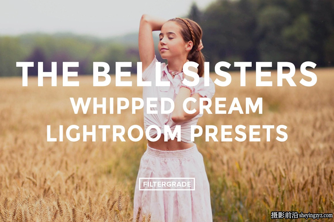 奶油色彩lr预设The Bell Sisters Whipped Cream Lightroom Presets