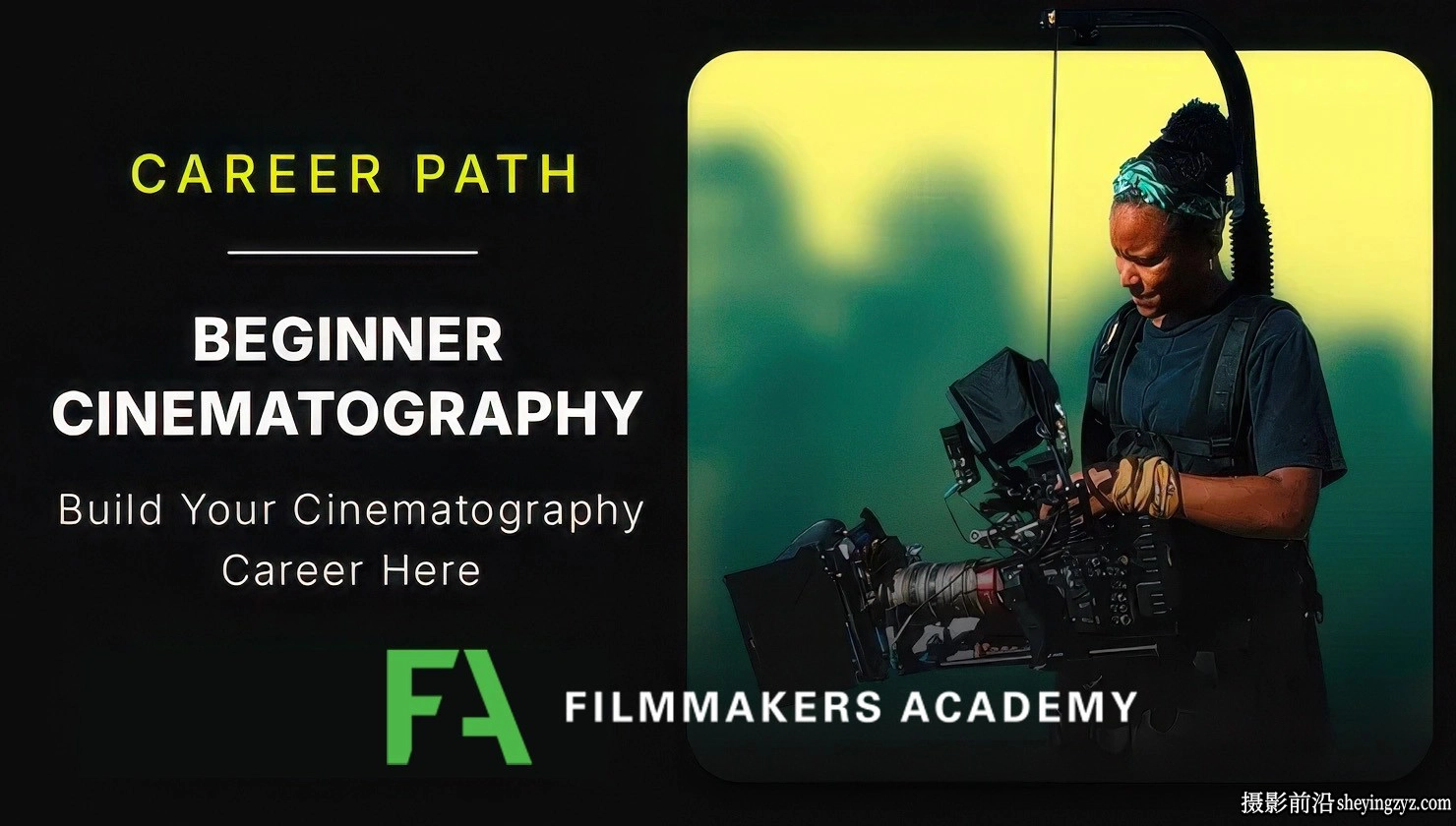 Filmmakers Academy-初学者电影摄影职业之路219课完整合集-中英字幕
