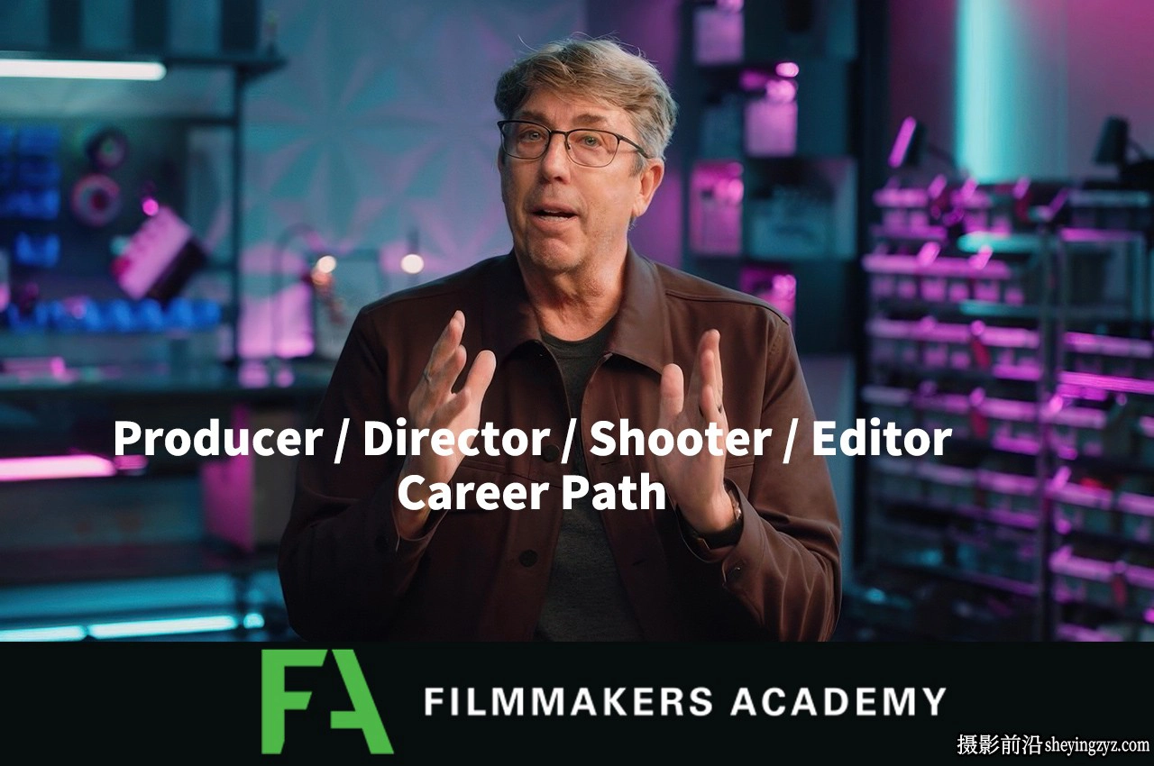 Filmmakers Academy-制片人/导演/摄影师/剪辑师大师班合集-中英字幕