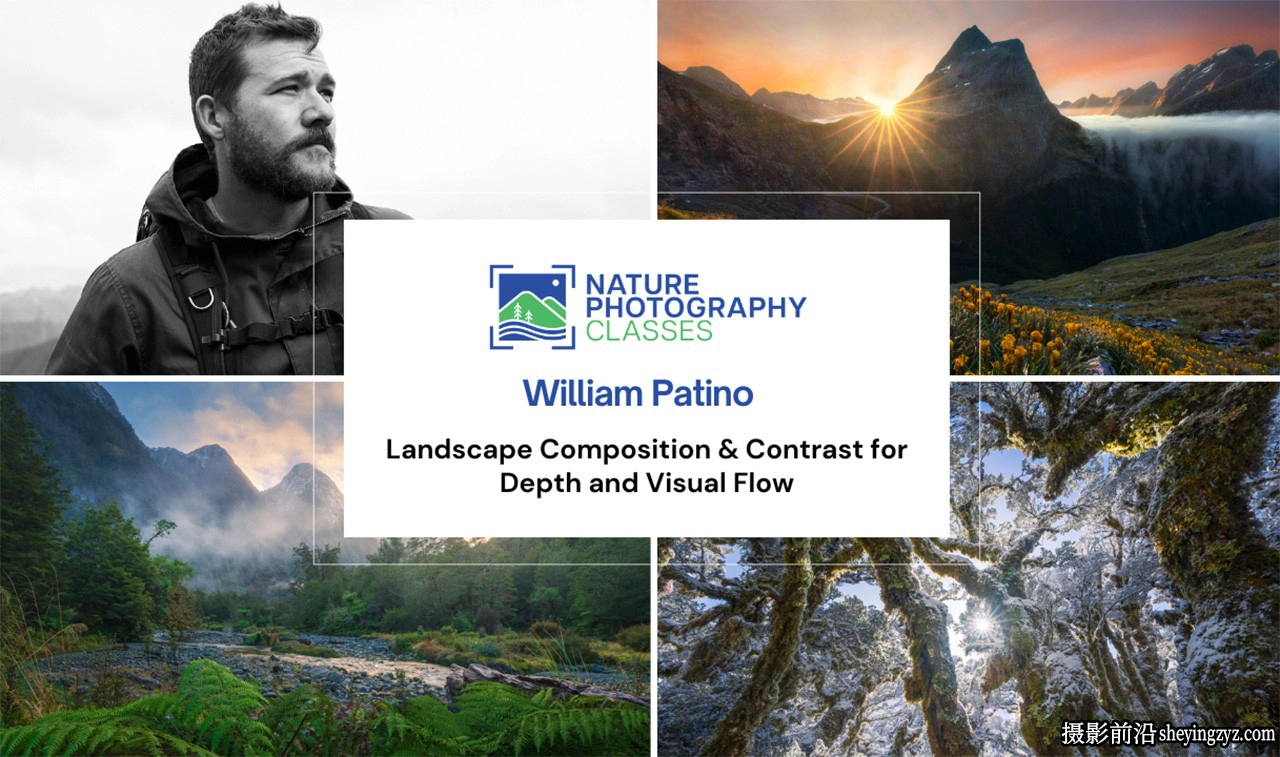 摄影师William Patino风景构图&amp;深度和视觉的对比教程-中英字幕