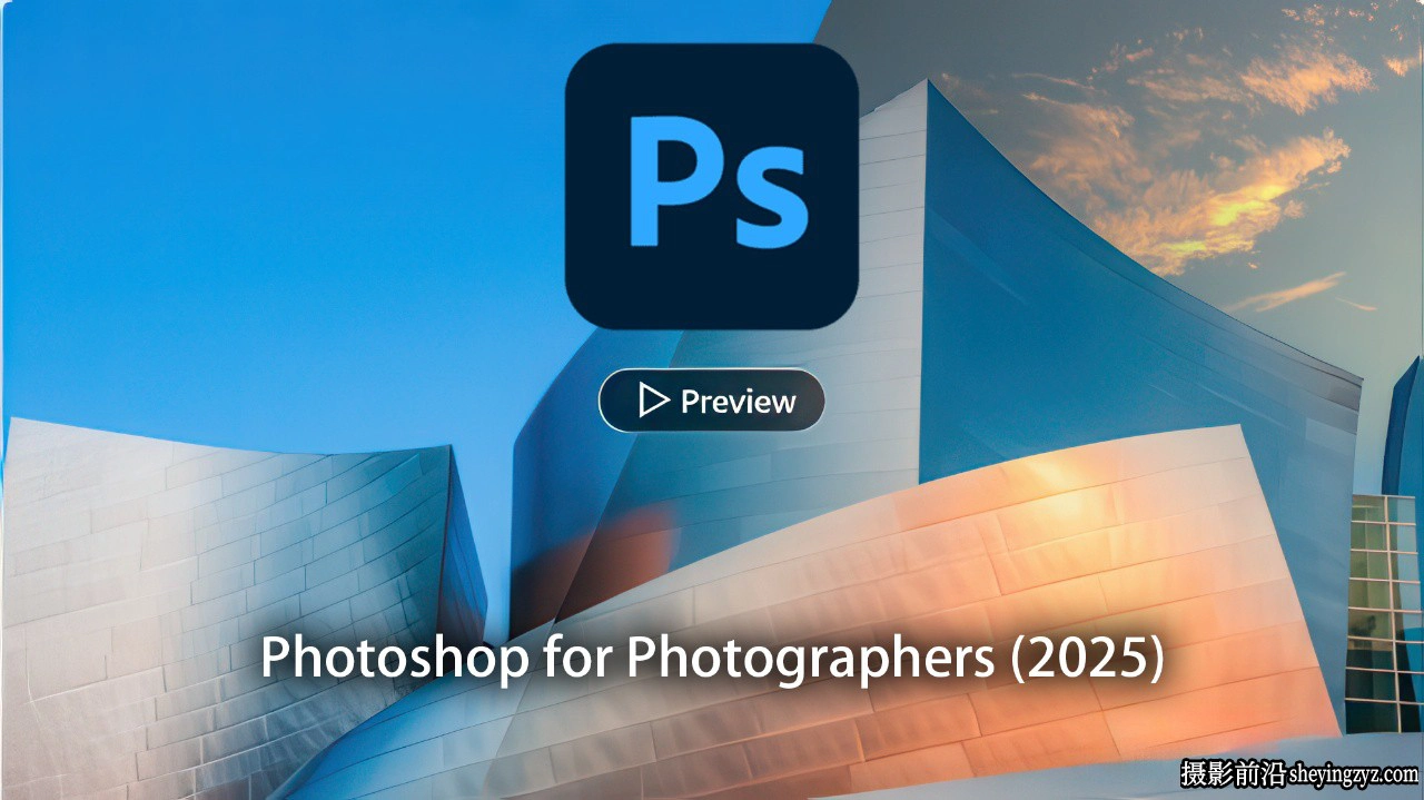 Chris Orwig - 摄影师的Photoshop教程(2025)完整教程-中英字幕