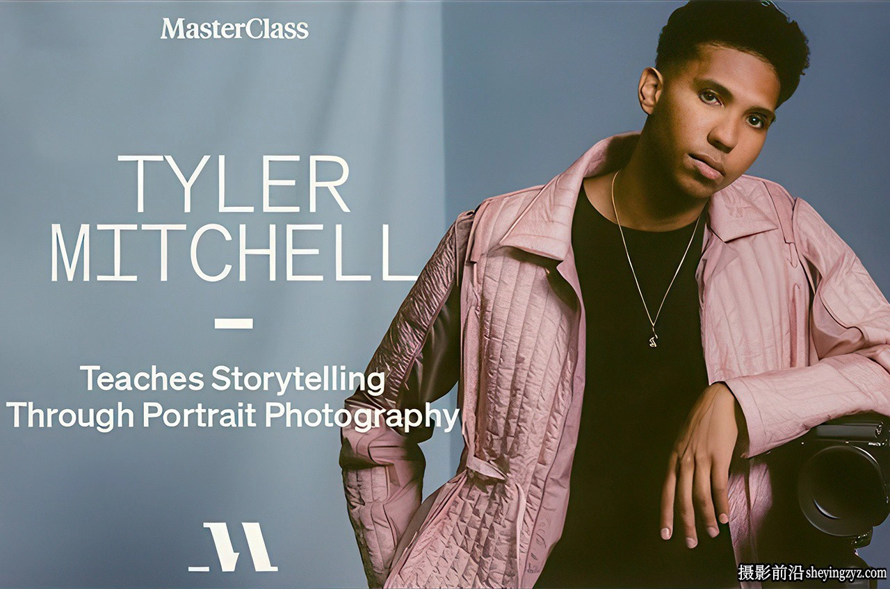泰勒·米切尔(Tyler Mitchell)通过人像摄影讲故事大师班-中英字幕