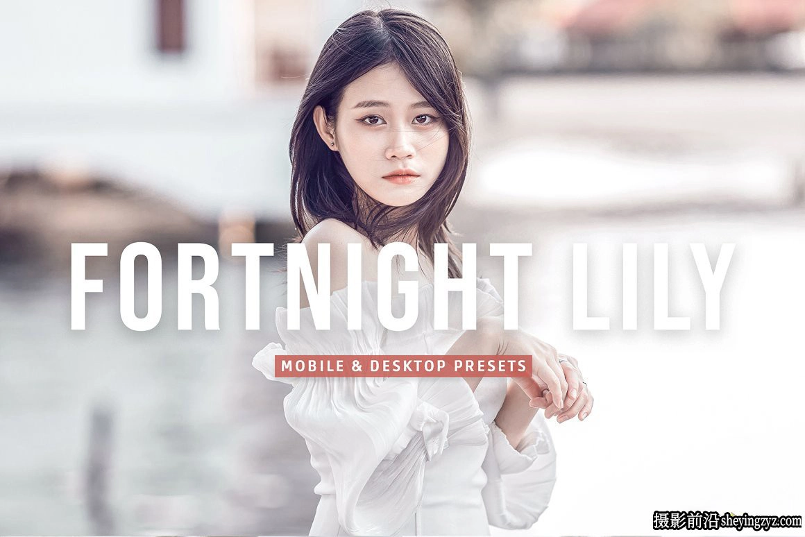免费lr预设-明亮奶油色调人像调色LR预设 Fortnight Lily Prese