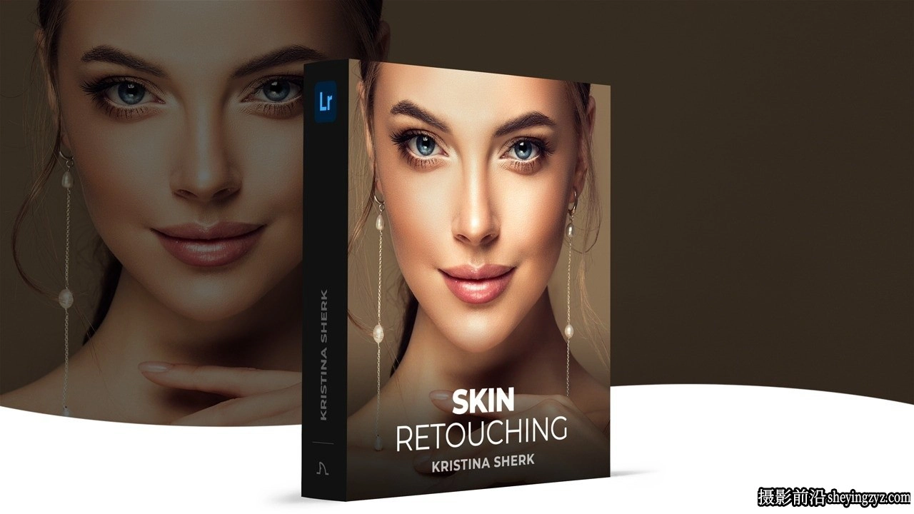 摄影师Kristina Sherk人像修饰LR画笔预设和工作流程教程指南