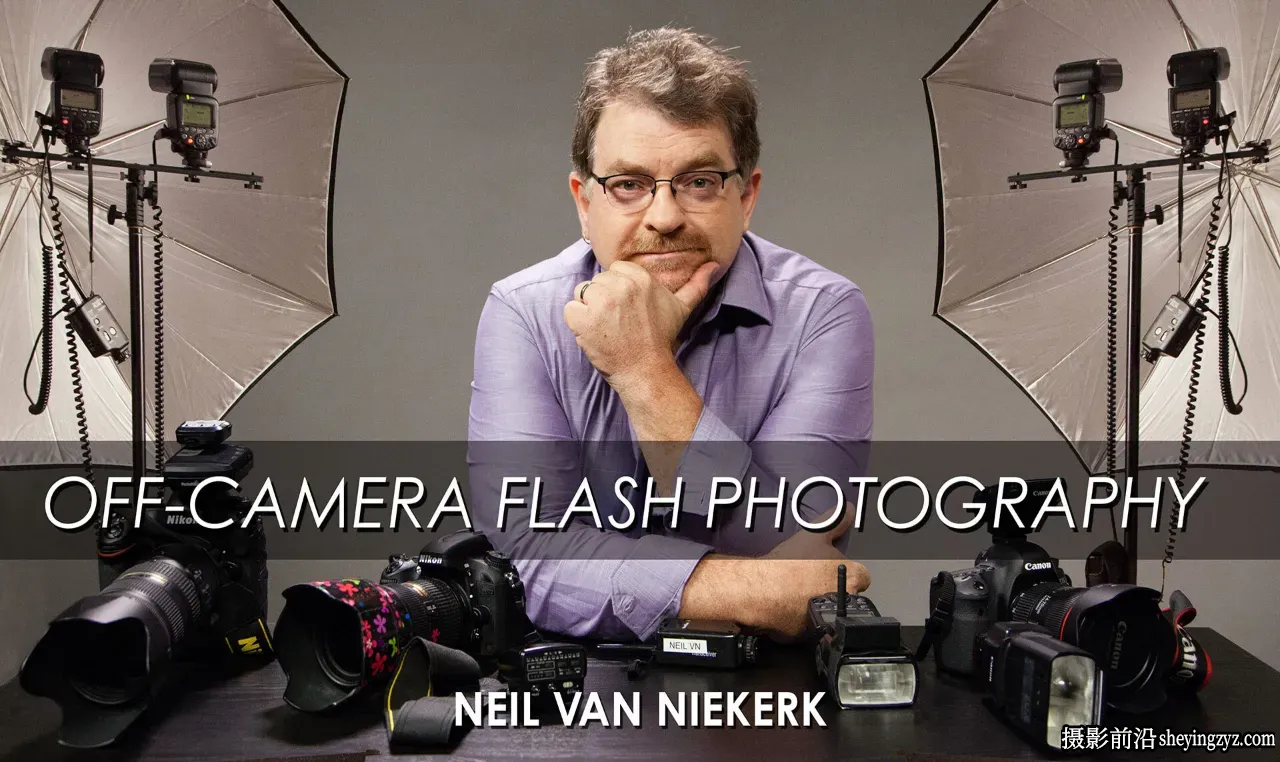 摄影师 Neil van Niekerk 离机闪光灯摄影完整指南教程-中英字幕