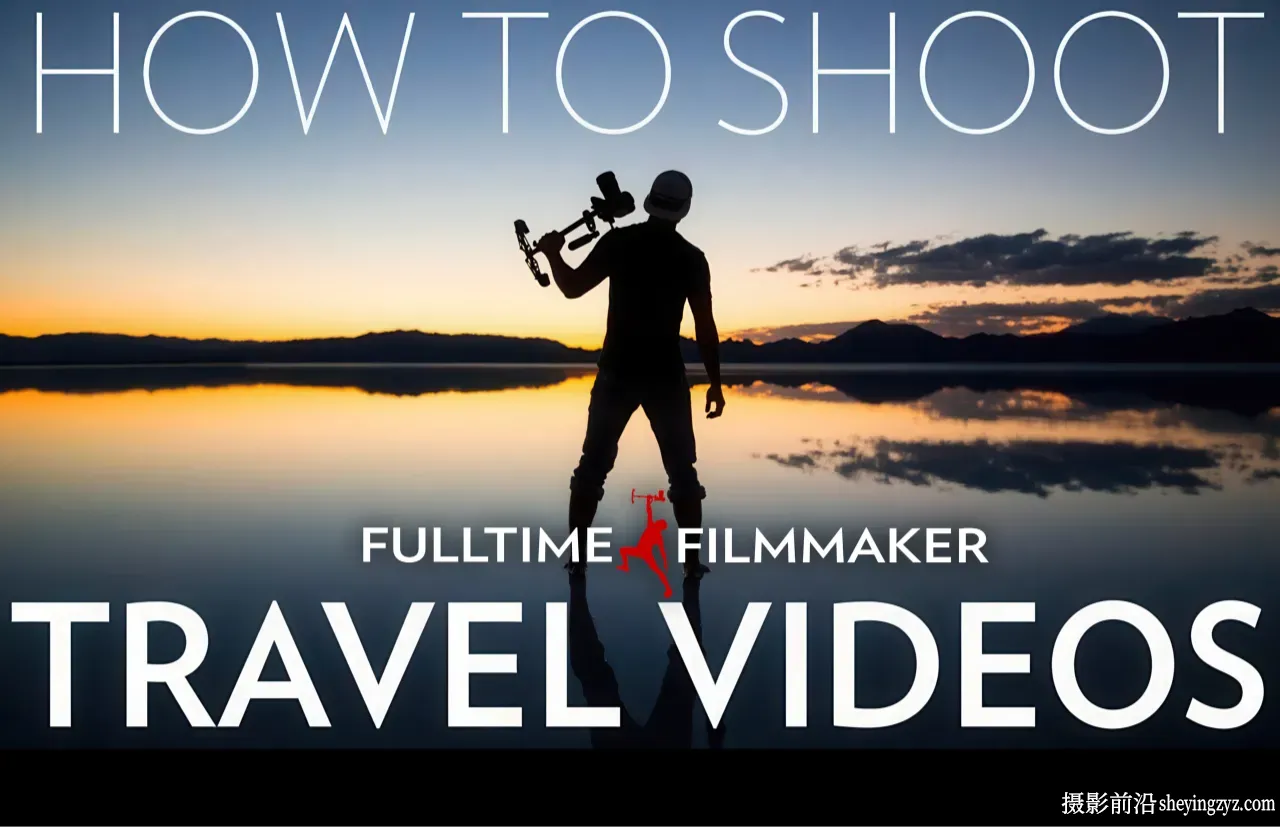 Full Time Filmmaker-旅游视频拍摄及后期剪辑专业版-中英字幕