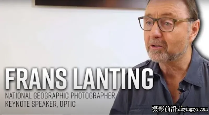 弗兰斯·兰廷(Frans Lanting)自然风光摄影的艺术教程-中英字幕