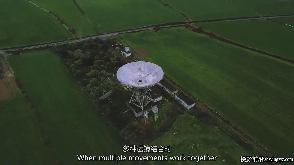 无人机运镜教程-如何结合运镜动作拍摄电影级航拍教程-独家精翻中英字幕