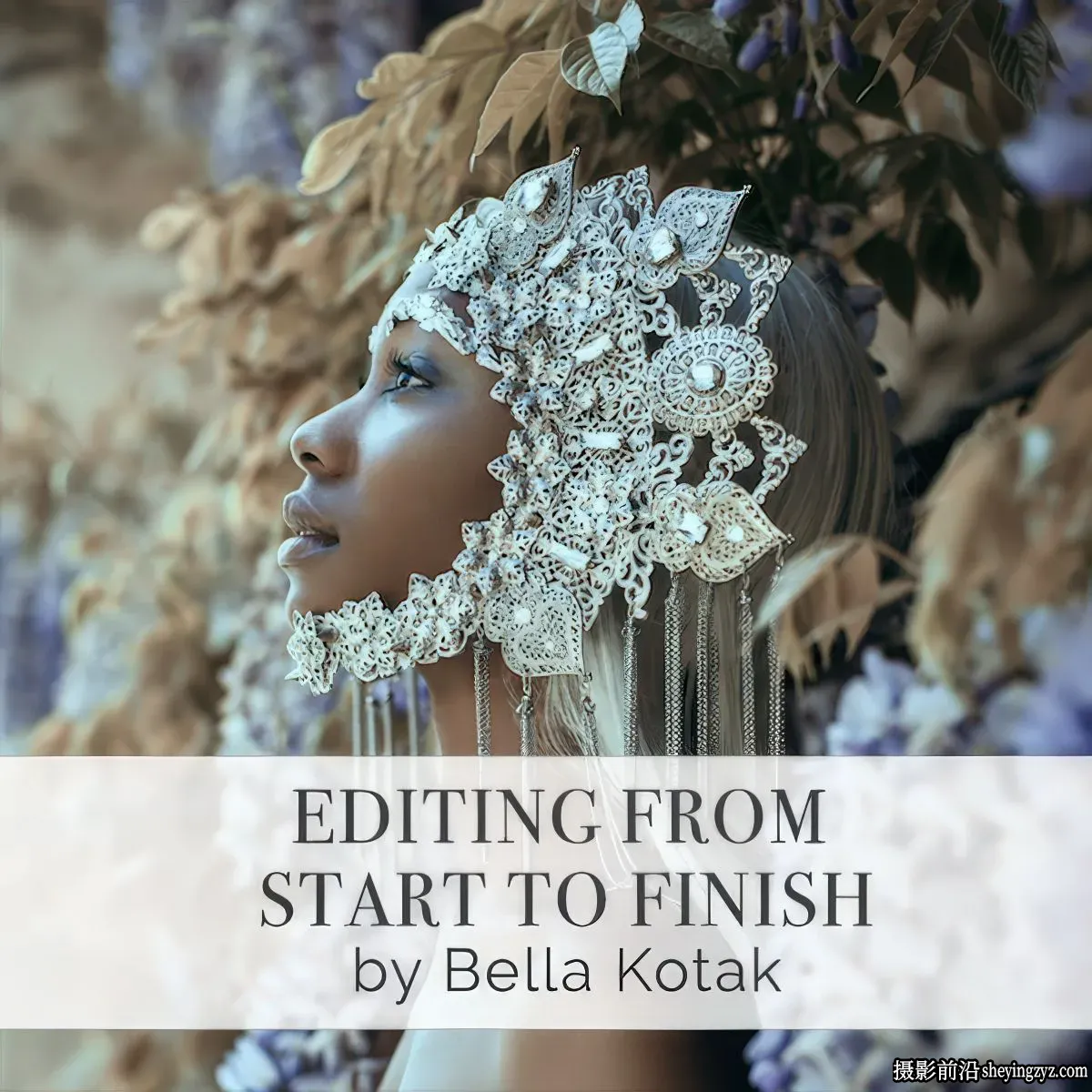 摄影师Bella Kotak摄影后期从头到尾修图教程-独家精翻中英字幕