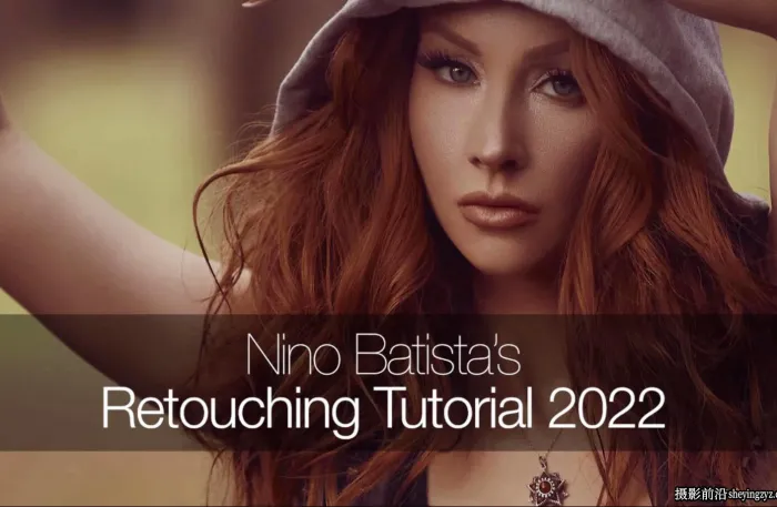 修图师Nino Batista  2022人像精修润饰工作流程大师合集完整教程-中英字幕