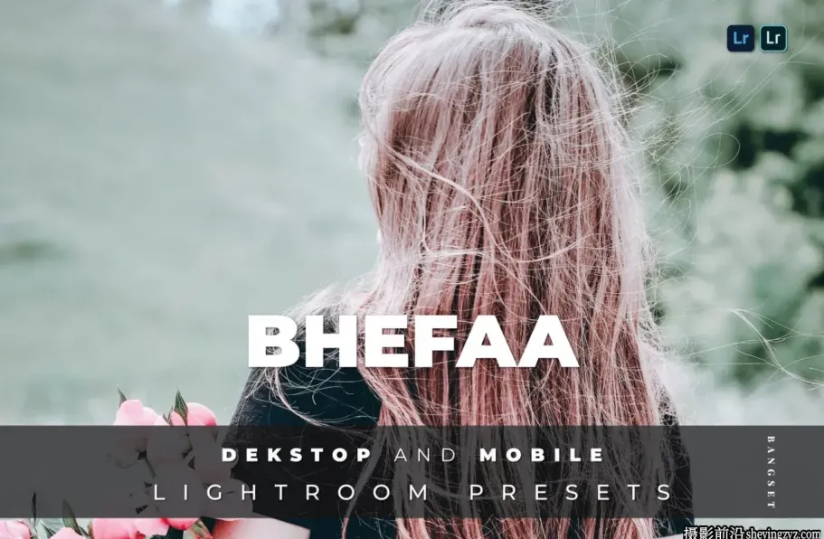 清新胶片人像调色LR预设及手机滤镜 BheFaa Lightroom Preset