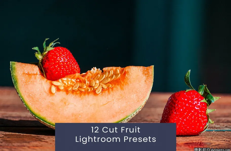 12种水果美食摄影调色Lightroom预设 Cut Fruit Lightroom Presets