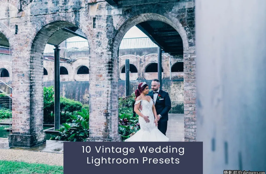 10种老式电影婚礼人像后期调色Lightroom预设 Vintage Wedding Presets