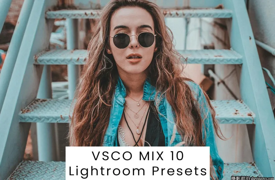 10种经典VSCO MIX电影胶片lr预设 VSCO MIX 10 Lightroom Presets