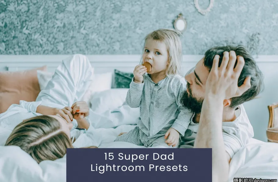 15种清新家庭胶片人像Lightroom预设 Super Dad Lightroom Presets