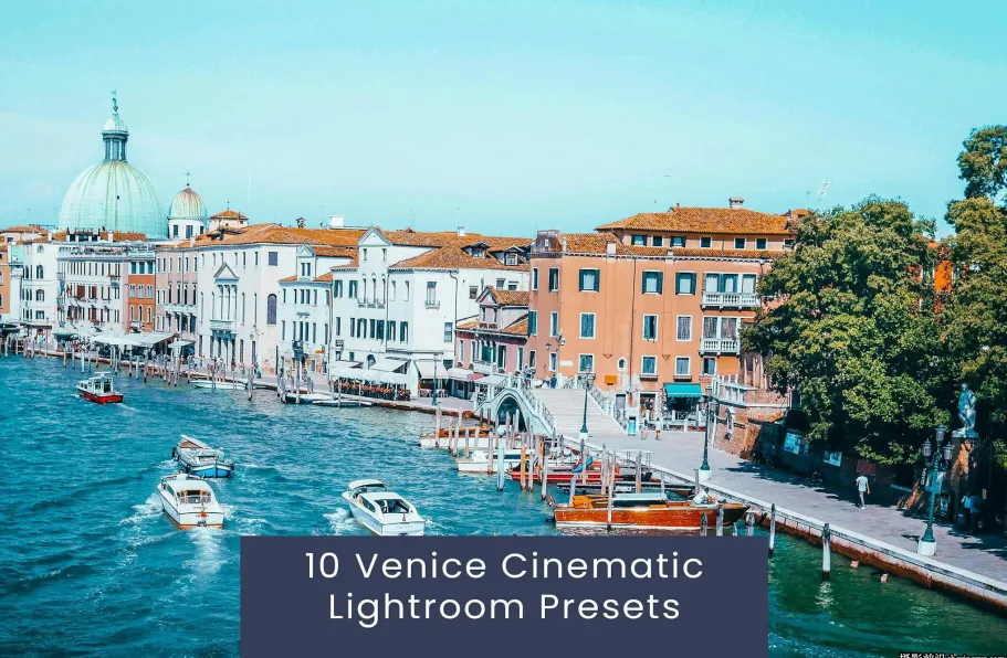 10种旅拍电影风光后期调色LR预设 Venice Cinematic Lightroom Presets