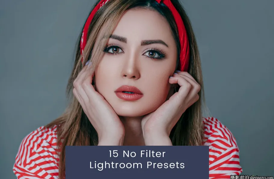 15种人像修饰后期调色Lightroom预设 No Filter Lightroom Presets
