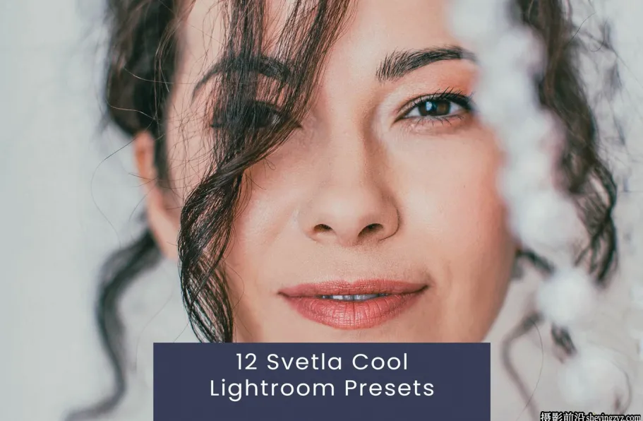 12种现代电影人像Lightroom预设 Svetla Cool Lightroom Presets