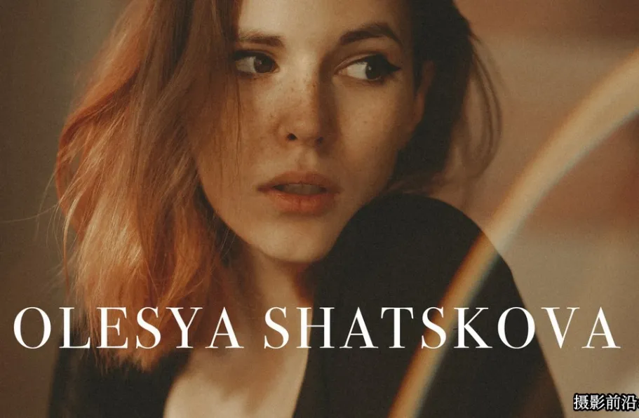 Olesya Shatskova 唯美电影人像LR预设及手机lr预设 Film Preset