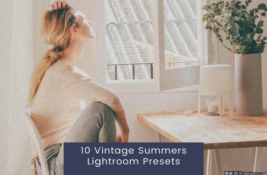 10种复古电影颗粒胶片人像LR预设 Vintage Summers Lightroom Presets