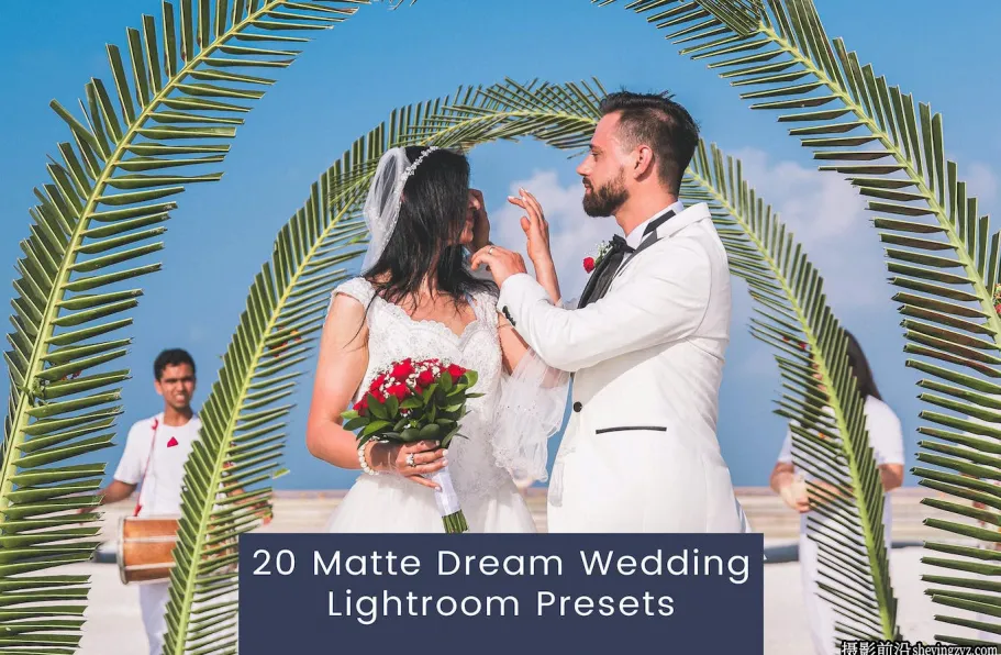 20种梦幻婚礼胶片人像lr预设 Matte Wedding Lightroom Presets