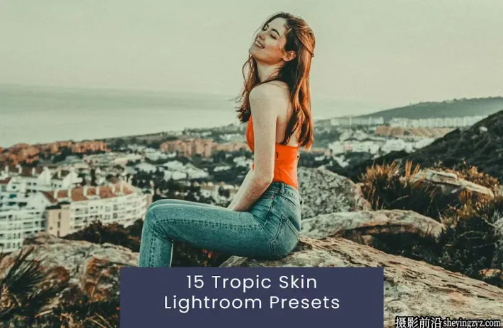 免费lr预设-25种热带电影胶片旅拍人像免费Lightroom预设/PS预设