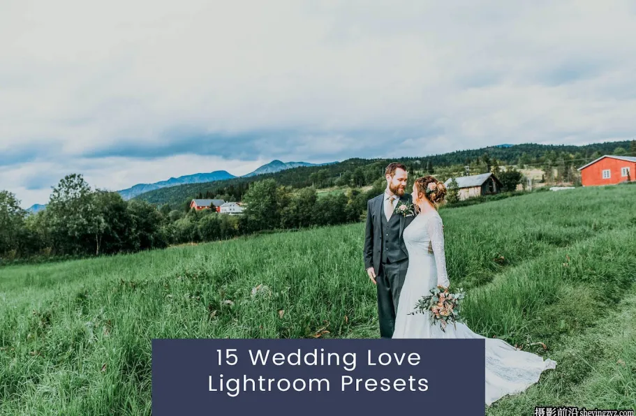 15种电影质感婚礼后期调色LR预设 Wedding Love Lightroom Presets