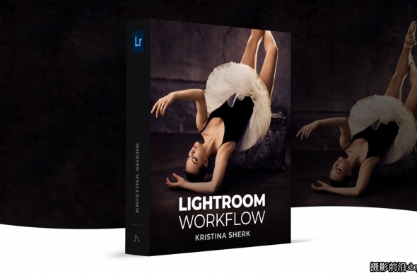 摄影师 Kristina Sherk Lightroom图像管理工作流程教程-...