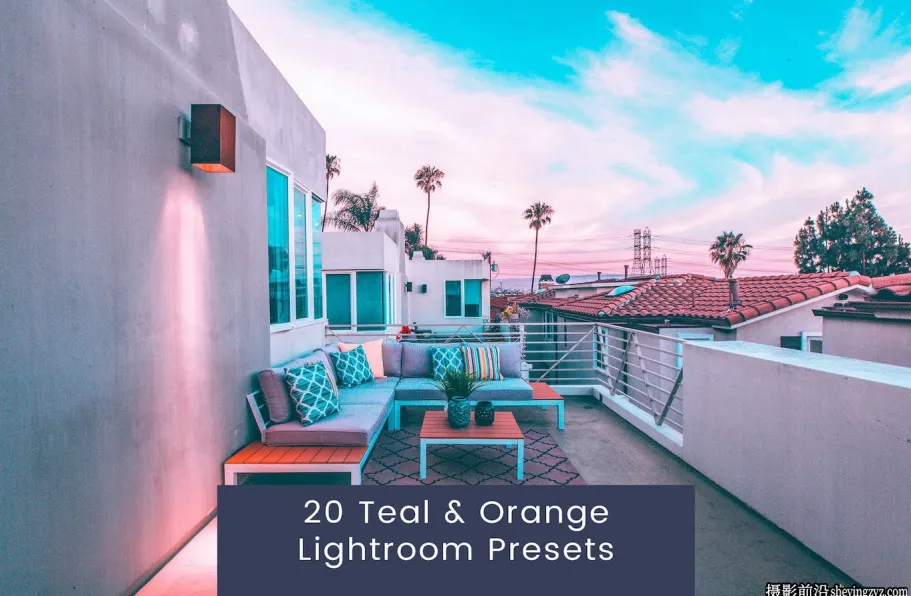 20种蓝绿色和橙色电影风光LR预设 Teal & Orange Lightroom Presets