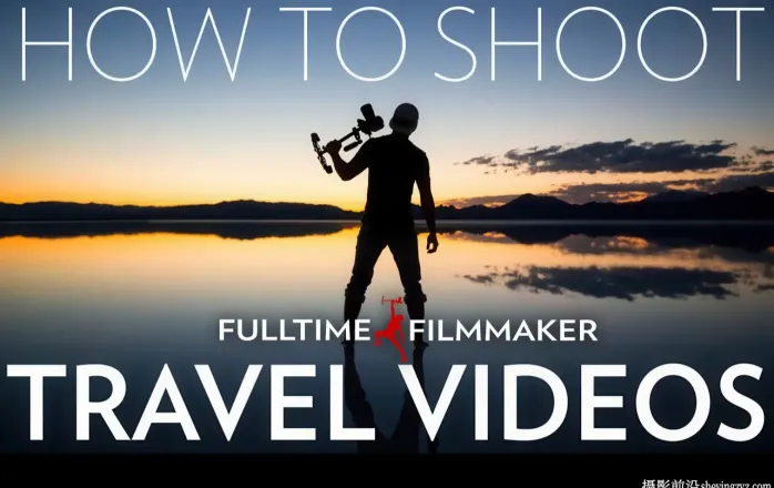 Full Time Filmmaker-旅游视频拍摄及后期剪辑专业版-中英字幕
