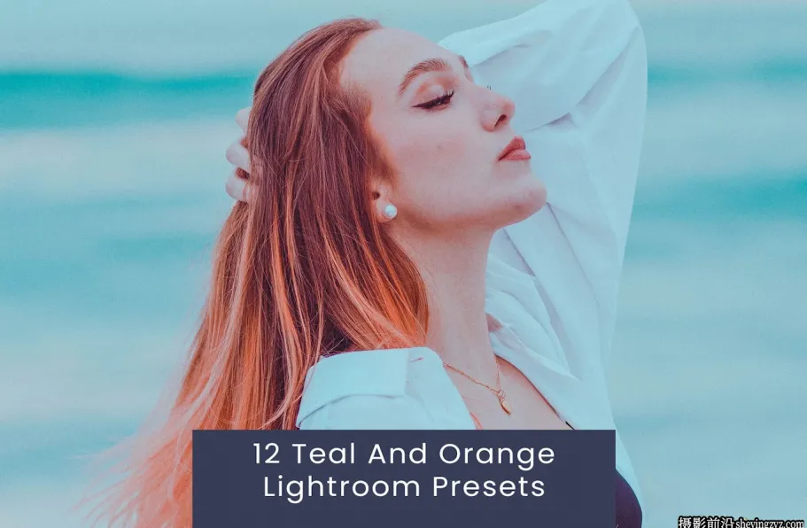 12款青橙色调lr旅拍人像预设 Teal And Orange Lightroom Presets