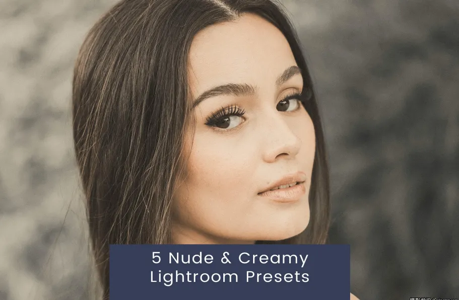 裸色电影胶片人像LR预设ACR调色预设 Nude Creamy Lightroom Presets